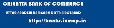 ORIENTAL BANK OF COMMERCE  UTTAR PRADESH RAMGARH DISTT:FIROZABAD    banks information 